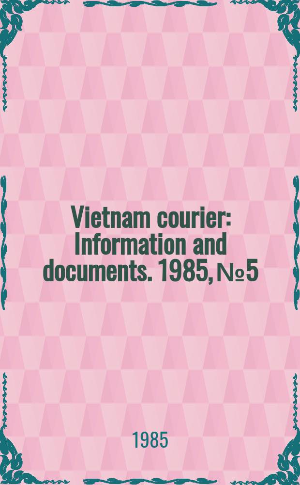 Vietnam courier : Information and documents. 1985, №5
