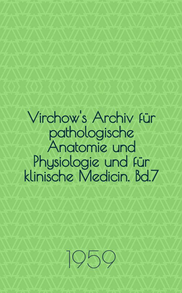 Virchow's Archiv für pathologische Anatomie und Physiologie und für klinische Medicin. Bd.7(17), H.1