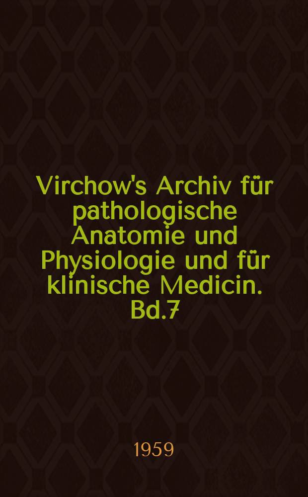 Virchow's Archiv für pathologische Anatomie und Physiologie und für klinische Medicin. Bd.7(17), H.4