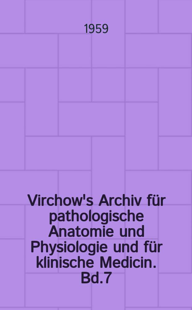 Virchow's Archiv für pathologische Anatomie und Physiologie und für klinische Medicin. Bd.7(17), H.6