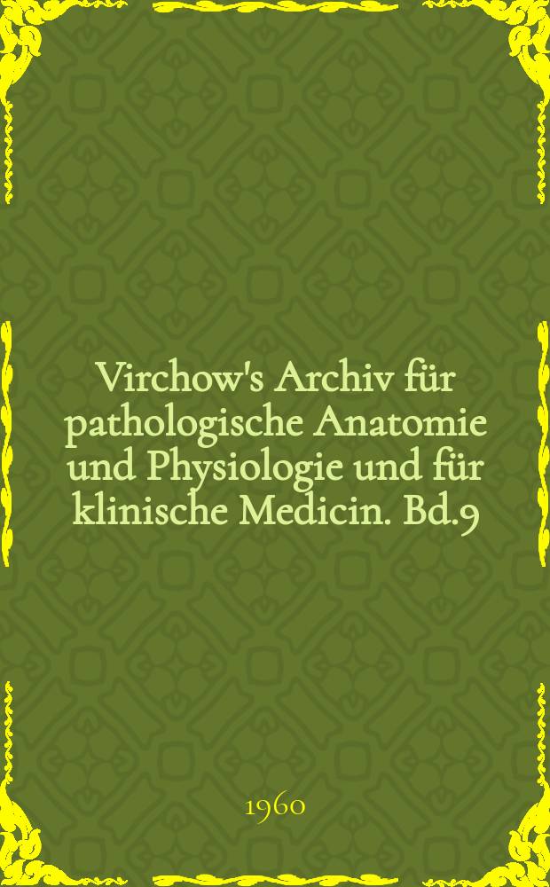 Virchow's Archiv für pathologische Anatomie und Physiologie und für klinische Medicin. Bd.9(19), H.1
