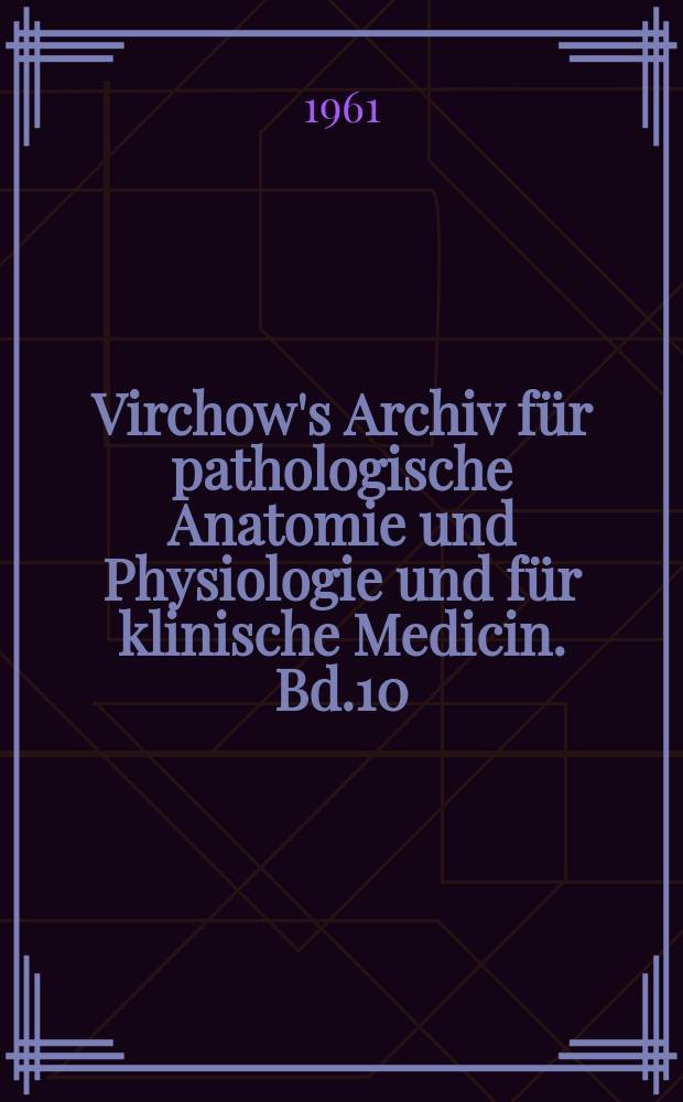 Virchow's Archiv für pathologische Anatomie und Physiologie und für klinische Medicin. Bd.10(20), H.2