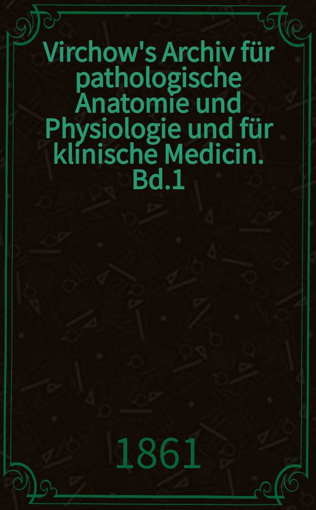 Virchow's Archiv für pathologische Anatomie und Physiologie und für klinische Medicin. Bd.1(21), H.2
