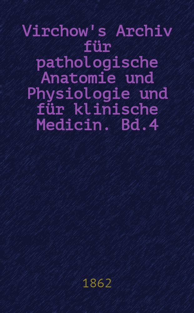 Virchow's Archiv für pathologische Anatomie und Physiologie und für klinische Medicin. Bd.4(24), H.2
