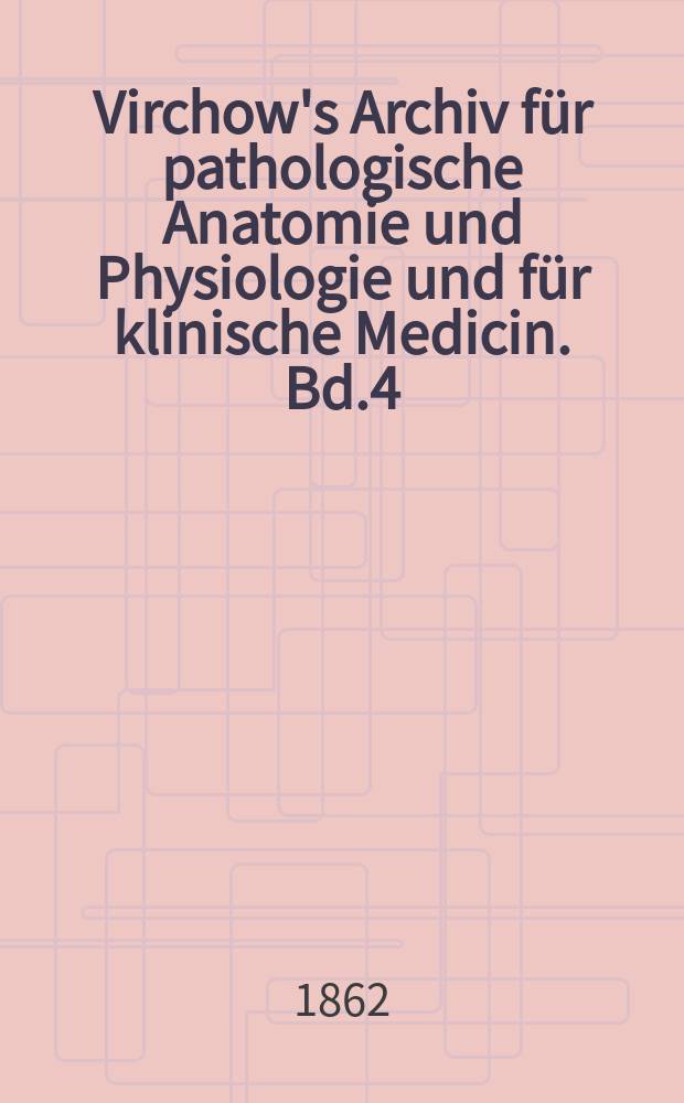 Virchow's Archiv für pathologische Anatomie und Physiologie und für klinische Medicin. Bd.4(24), H.5