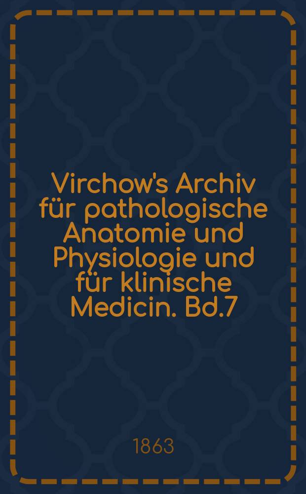 Virchow's Archiv für pathologische Anatomie und Physiologie und für klinische Medicin. Bd.7(27), H.2