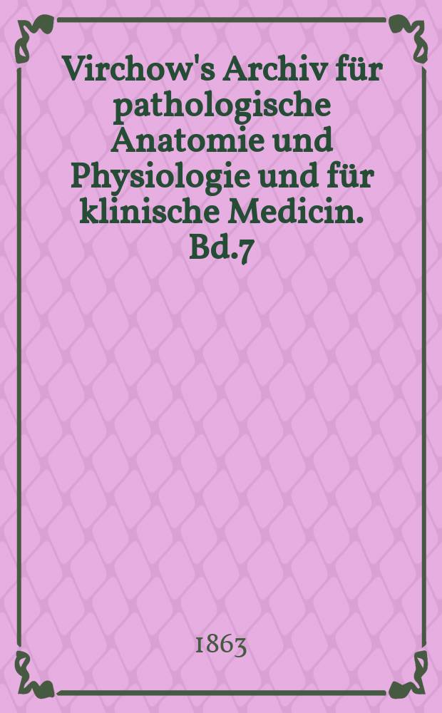 Virchow's Archiv für pathologische Anatomie und Physiologie und für klinische Medicin. Bd.7(27), H.3