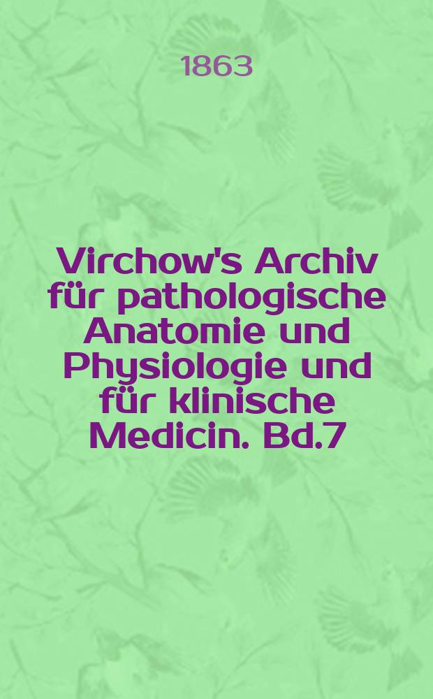 Virchow's Archiv f&uuml;r pathologische Anatomie und Physiologie und f&uuml;r klinische Medicin. Bd.7(27), H.4