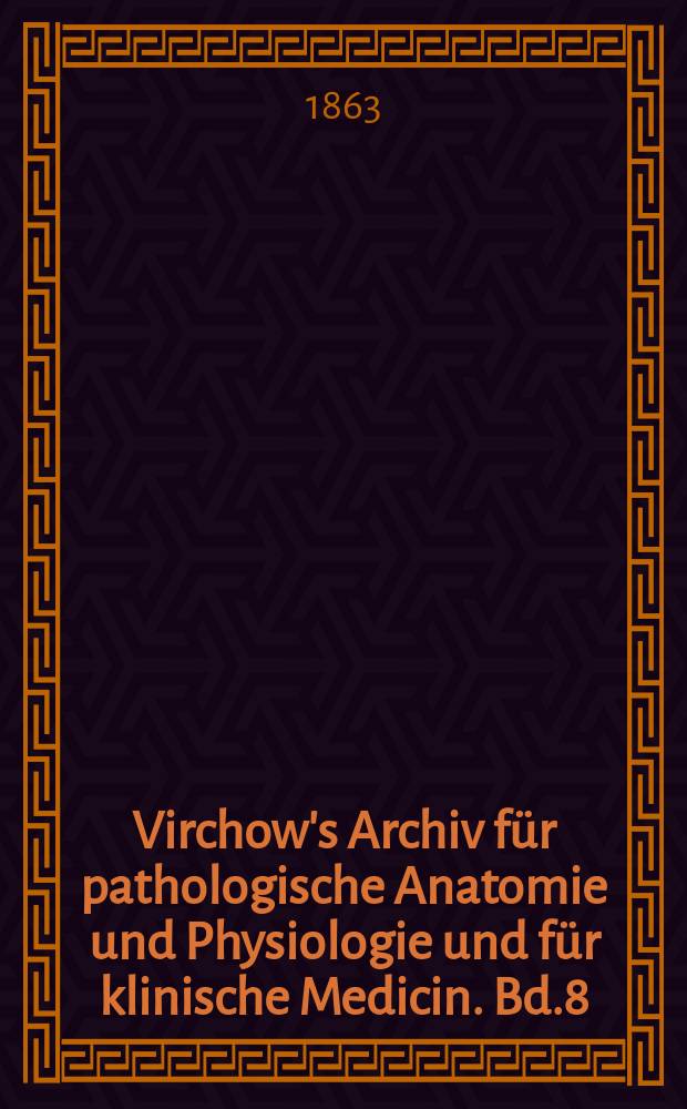 Virchow's Archiv für pathologische Anatomie und Physiologie und für klinische Medicin. Bd.8(28), H.4