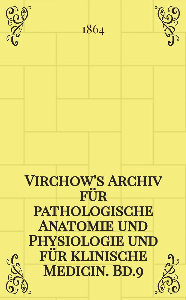 Virchow's Archiv für pathologische Anatomie und Physiologie und für klinische Medicin. Bd.9(29), H.1