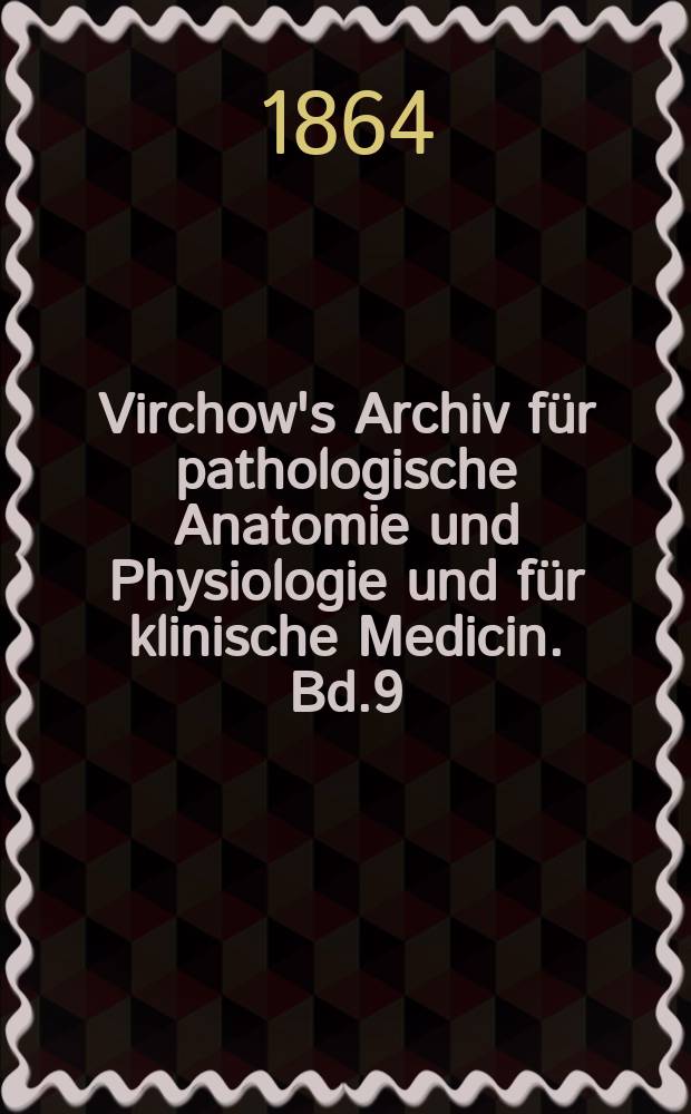 Virchow's Archiv für pathologische Anatomie und Physiologie und für klinische Medicin. Bd.9(29), H.4