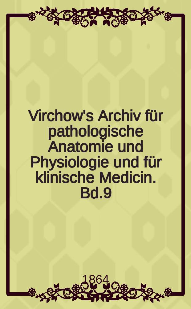 Virchow's Archiv für pathologische Anatomie und Physiologie und für klinische Medicin. Bd.9(29), H.5