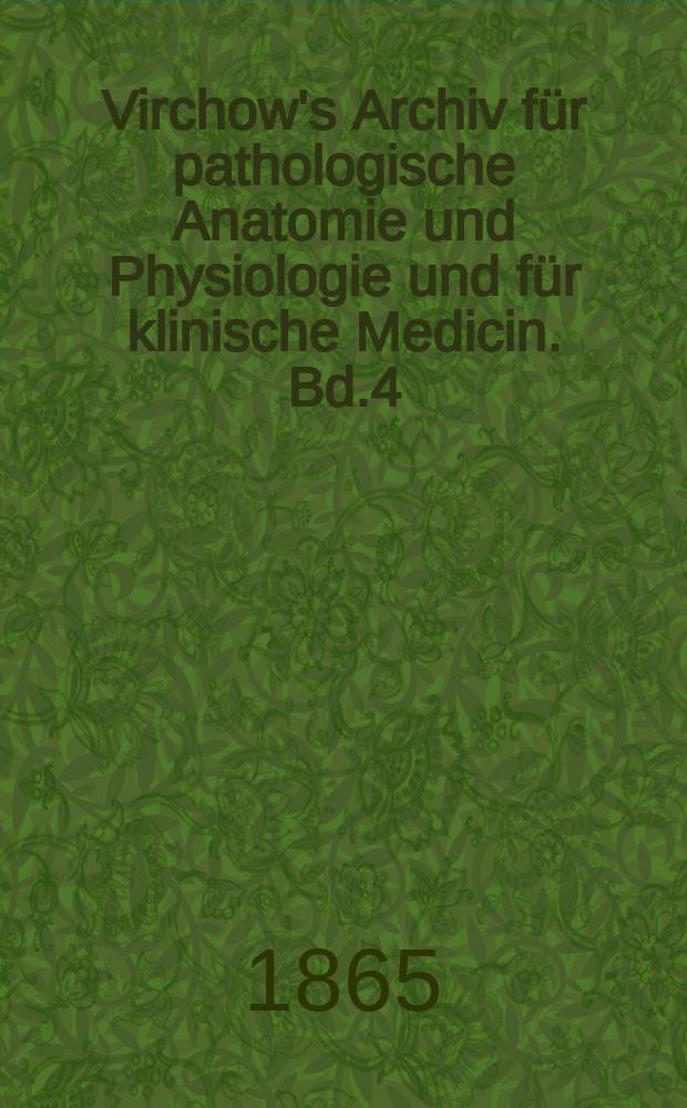 Virchow's Archiv für pathologische Anatomie und Physiologie und für klinische Medicin. Bd.4(34), H.2