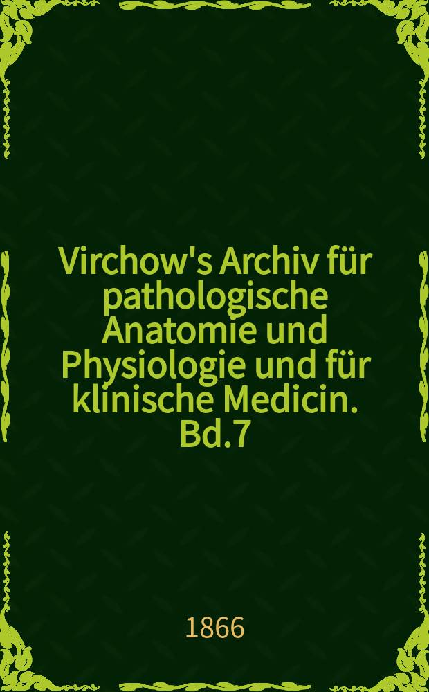 Virchow's Archiv für pathologische Anatomie und Physiologie und für klinische Medicin. Bd.7(37), H.4
