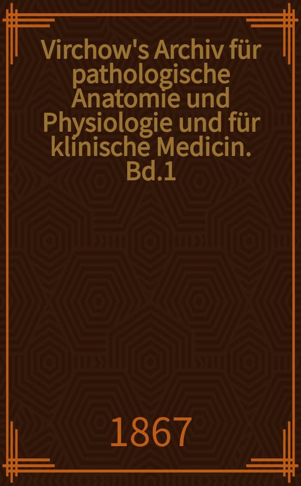Virchow's Archiv für pathologische Anatomie und Physiologie und für klinische Medicin. Bd.1(41), H.2