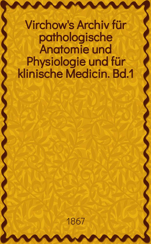 Virchow's Archiv für pathologische Anatomie und Physiologie und für klinische Medicin. Bd.1(41), H.4