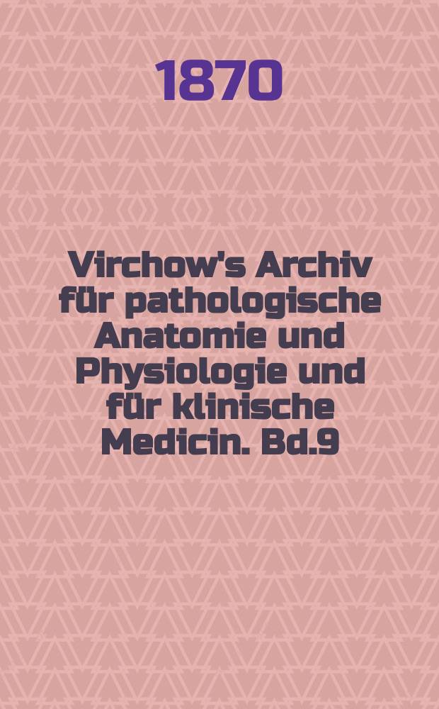 Virchow's Archiv für pathologische Anatomie und Physiologie und für klinische Medicin. Bd.9(49), H.4