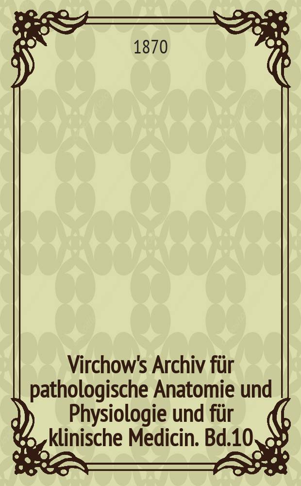 Virchow's Archiv für pathologische Anatomie und Physiologie und für klinische Medicin. Bd.10(50), H.4
