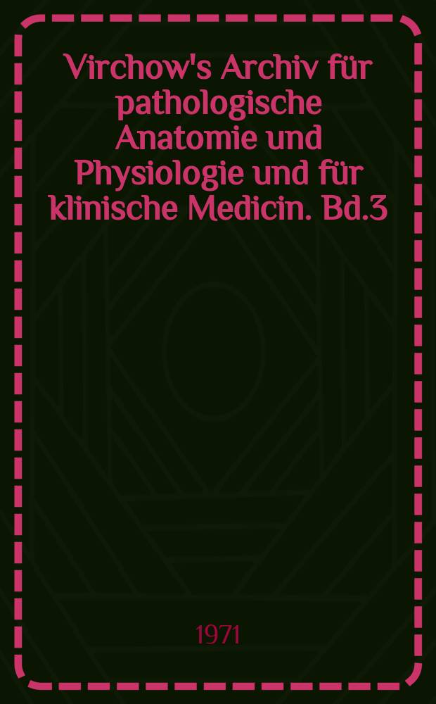 Virchow's Archiv für pathologische Anatomie und Physiologie und für klinische Medicin. Bd.3(53), H.2