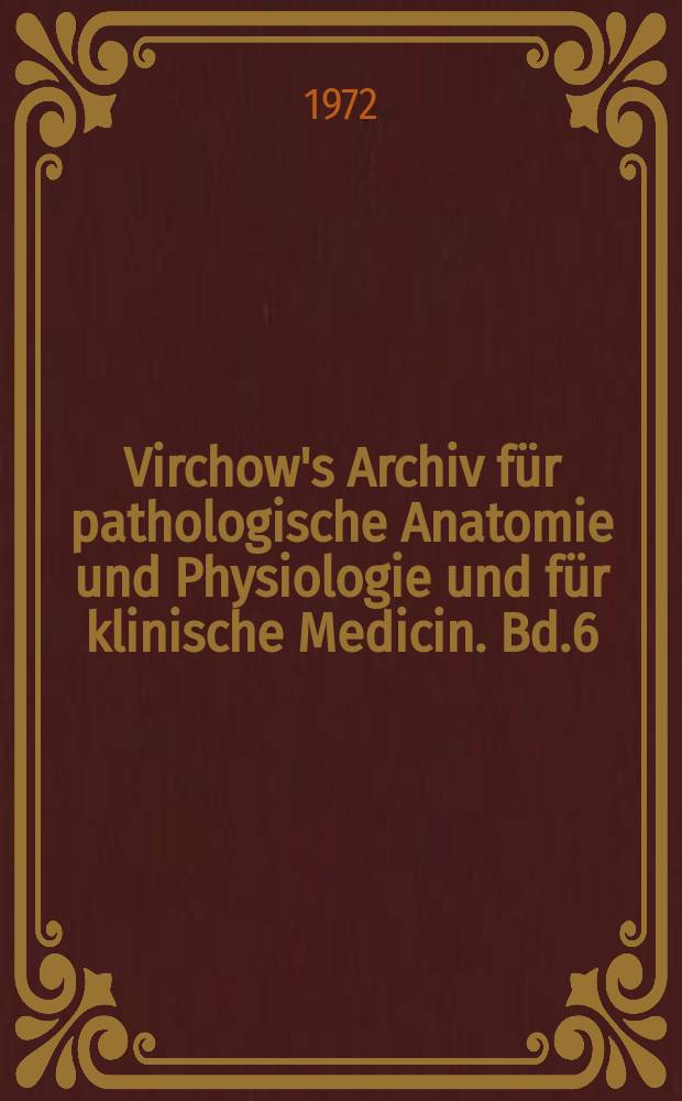 Virchow's Archiv für pathologische Anatomie und Physiologie und für klinische Medicin. Bd.6(56), H.4