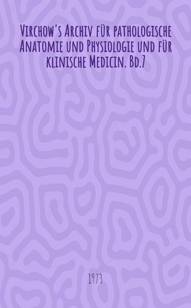 Virchow's Archiv für pathologische Anatomie und Physiologie und für klinische Medicin. Bd.7(57), H.1