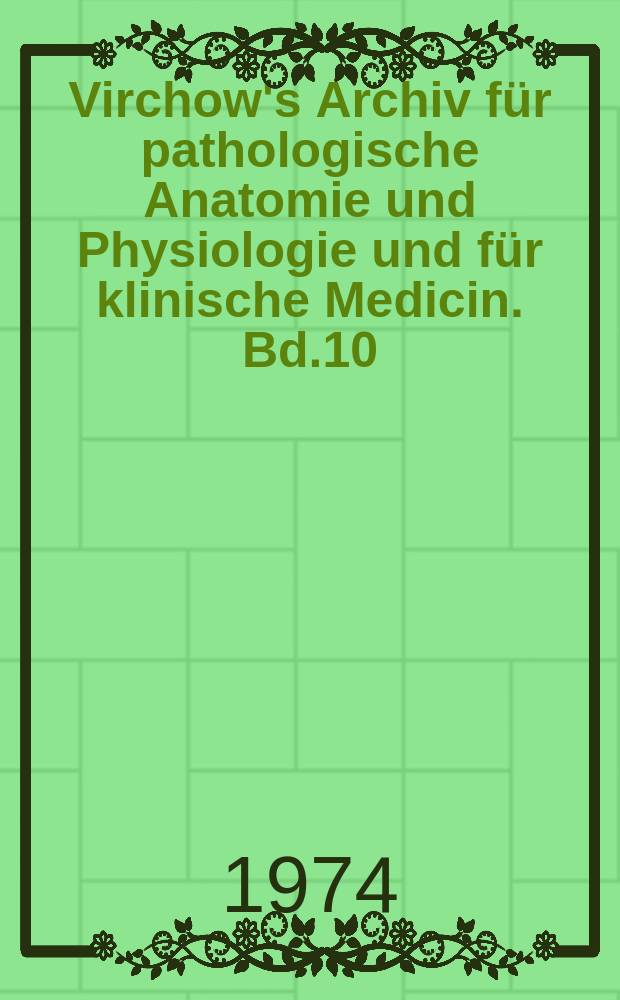 Virchow's Archiv für pathologische Anatomie und Physiologie und für klinische Medicin. Bd.10(60), H.2