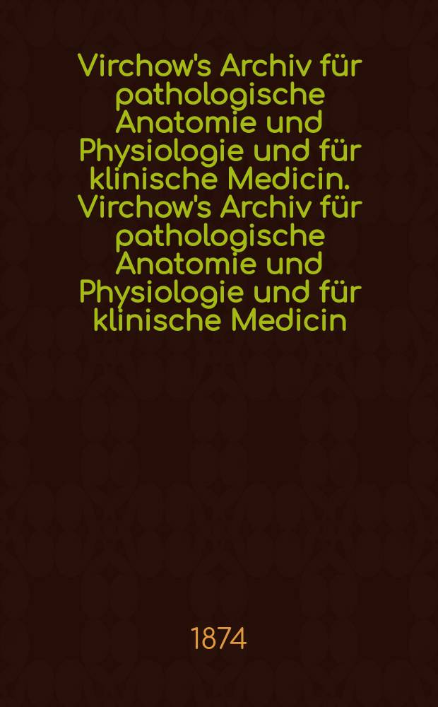 Virchow's Archiv für pathologische Anatomie und Physiologie und für klinische Medicin. Virchow's Archiv für pathologische Anatomie und Physiologie und für klinische Medicin