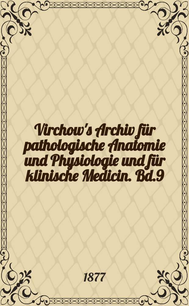 Virchow's Archiv für pathologische Anatomie und Physiologie und für klinische Medicin. Bd.9(69), H.2