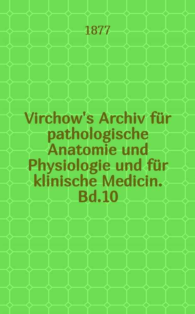 Virchow's Archiv für pathologische Anatomie und Physiologie und für klinische Medicin. Bd.10(70), H.2