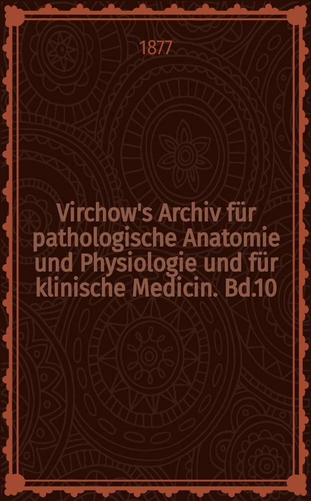 Virchow's Archiv für pathologische Anatomie und Physiologie und für klinische Medicin. Bd.10(70), H.4