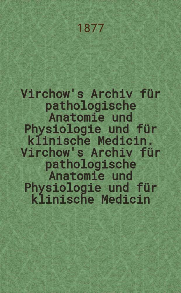 Virchow's Archiv für pathologische Anatomie und Physiologie und für klinische Medicin. Virchow's Archiv für pathologische Anatomie und Physiologie und für klinische Medicin