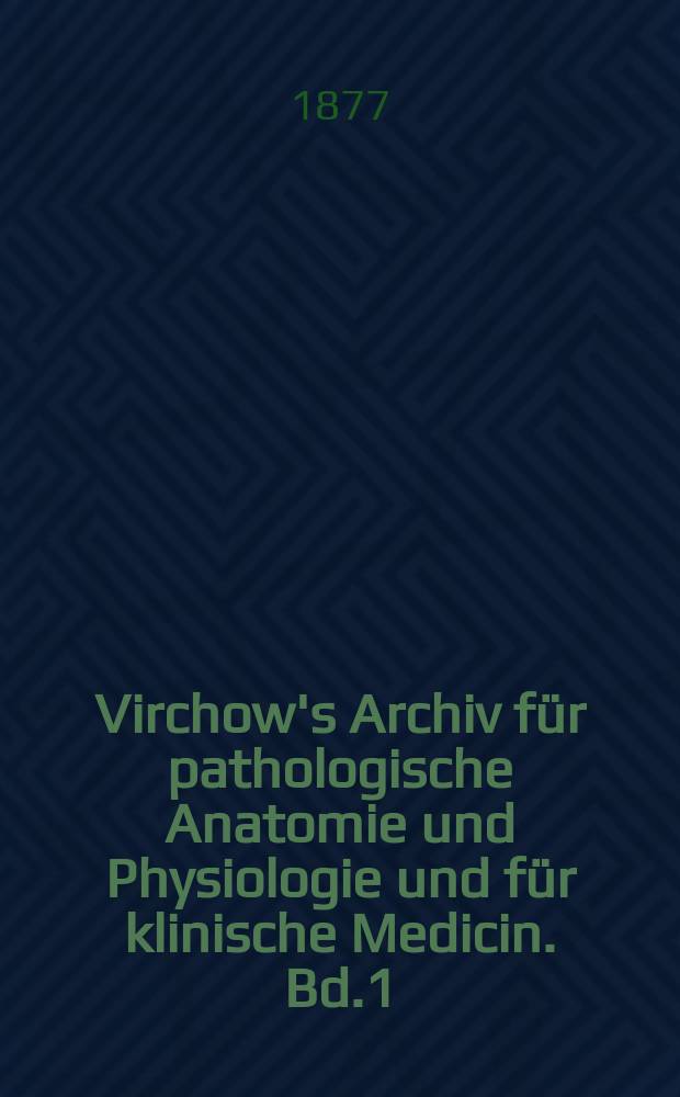 Virchow's Archiv für pathologische Anatomie und Physiologie und für klinische Medicin. Bd.1(71), H.2