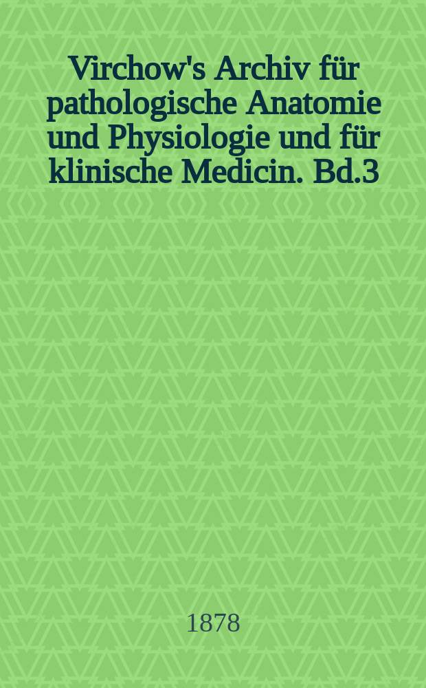 Virchow's Archiv für pathologische Anatomie und Physiologie und für klinische Medicin. Bd.3(73), H.2