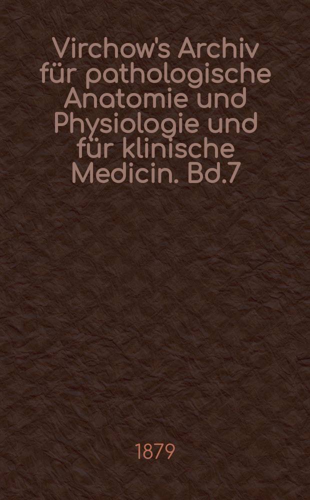 Virchow's Archiv für pathologische Anatomie und Physiologie und für klinische Medicin. Bd.7(77), H.4