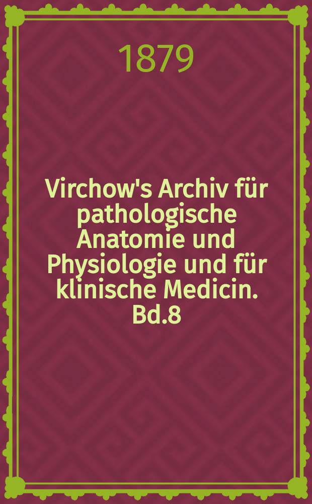 Virchow's Archiv für pathologische Anatomie und Physiologie und für klinische Medicin. Bd.8(78), H.2