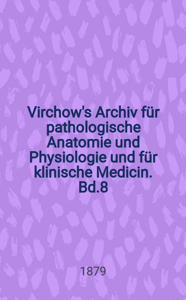 Virchow's Archiv für pathologische Anatomie und Physiologie und für klinische Medicin. Bd.8(78), H.3