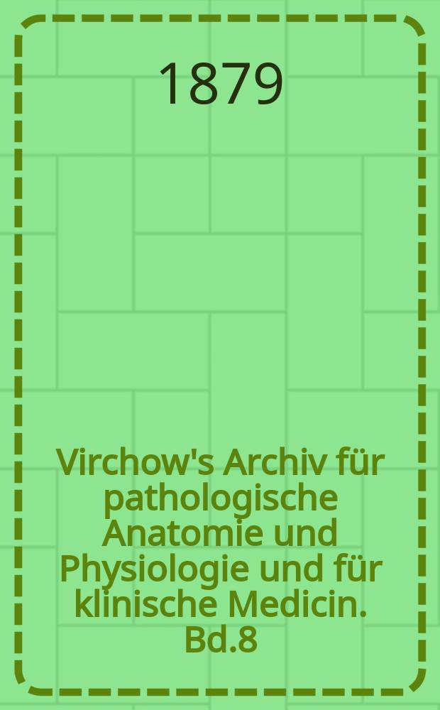 Virchow's Archiv für pathologische Anatomie und Physiologie und für klinische Medicin. Bd.8(78), H.4