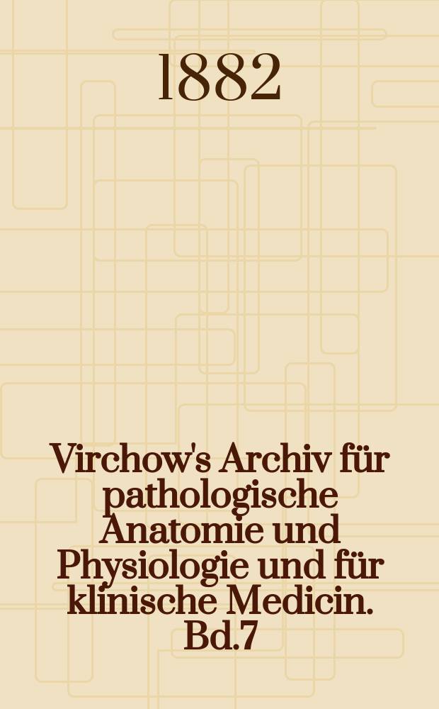 Virchow's Archiv für pathologische Anatomie und Physiologie und für klinische Medicin. Bd.7(87), H.3