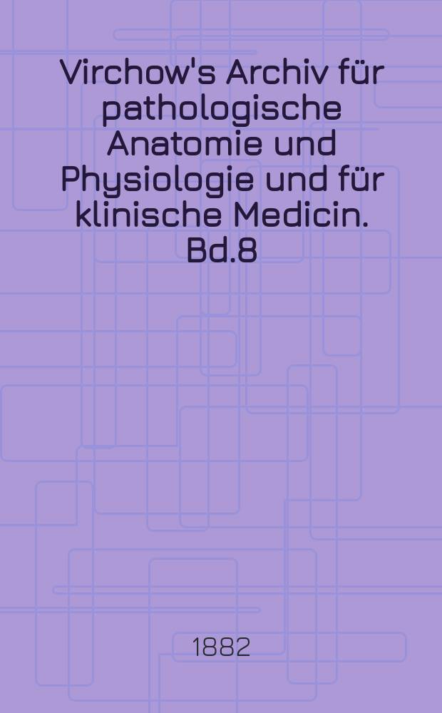 Virchow's Archiv für pathologische Anatomie und Physiologie und für klinische Medicin. Bd.8(88), H.3