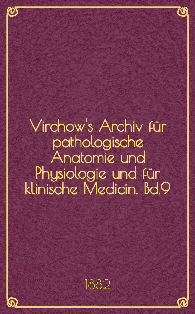 Virchow's Archiv für pathologische Anatomie und Physiologie und für klinische Medicin. Bd.9(89), H.1