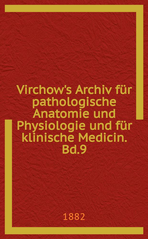 Virchow's Archiv für pathologische Anatomie und Physiologie und für klinische Medicin. Bd.9(89), H.2