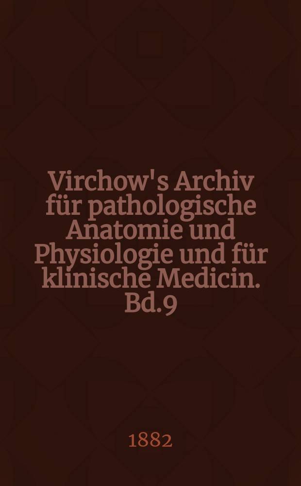 Virchow's Archiv für pathologische Anatomie und Physiologie und für klinische Medicin. Bd.9(89), H.3
