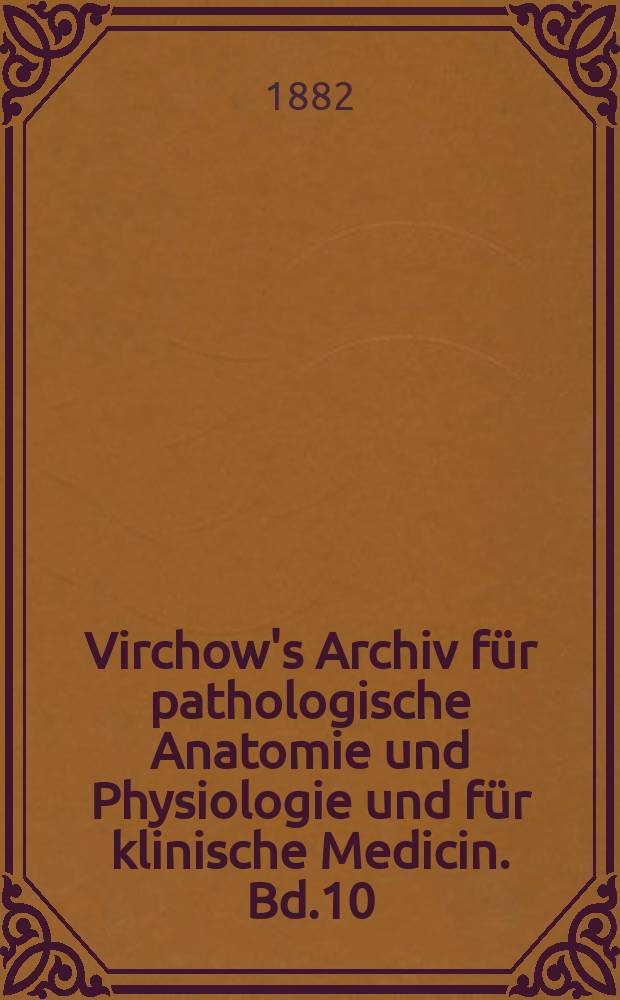Virchow's Archiv für pathologische Anatomie und Physiologie und für klinische Medicin. Bd.10(90), H.3