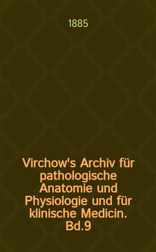 Virchow's Archiv für pathologische Anatomie und Physiologie und für klinische Medicin. Bd.9(99), H.1
