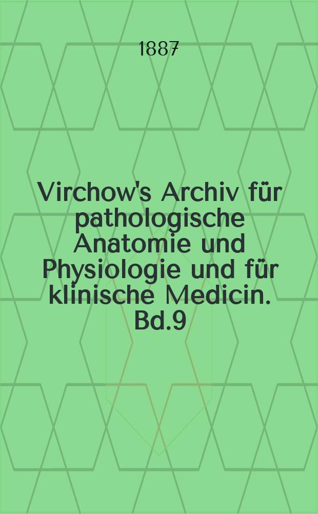 Virchow's Archiv für pathologische Anatomie und Physiologie und für klinische Medicin. Bd.9(109), H.1