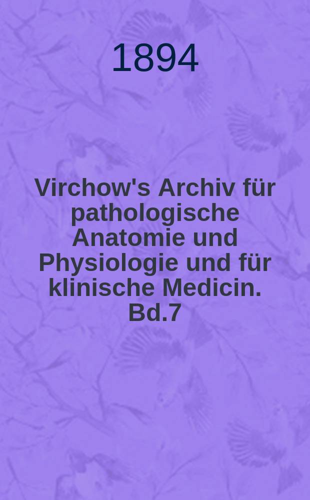 Virchow's Archiv für pathologische Anatomie und Physiologie und für klinische Medicin. Bd.7(137), H.1