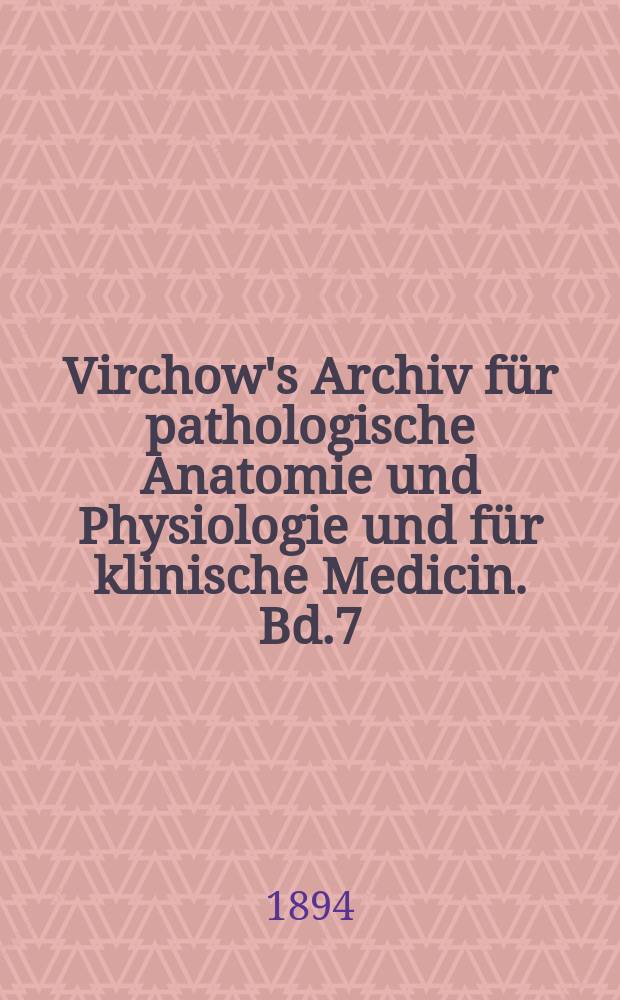 Virchow's Archiv für pathologische Anatomie und Physiologie und für klinische Medicin. Bd.7(137), H.3