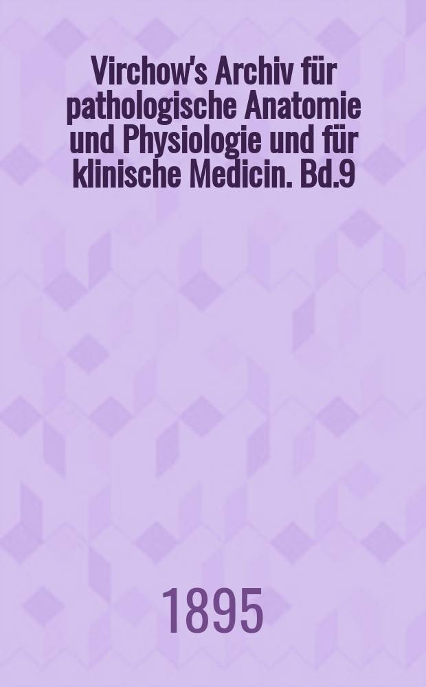 Virchow's Archiv für pathologische Anatomie und Physiologie und für klinische Medicin. Bd.9(139), H.2