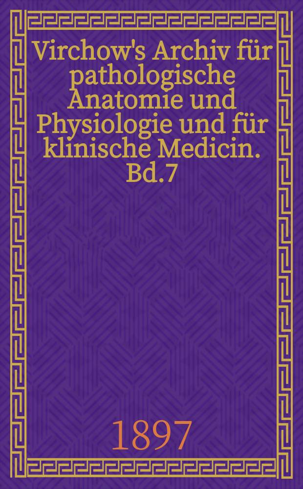 Virchow's Archiv für pathologische Anatomie und Physiologie und für klinische Medicin. Bd.7(147), H.3