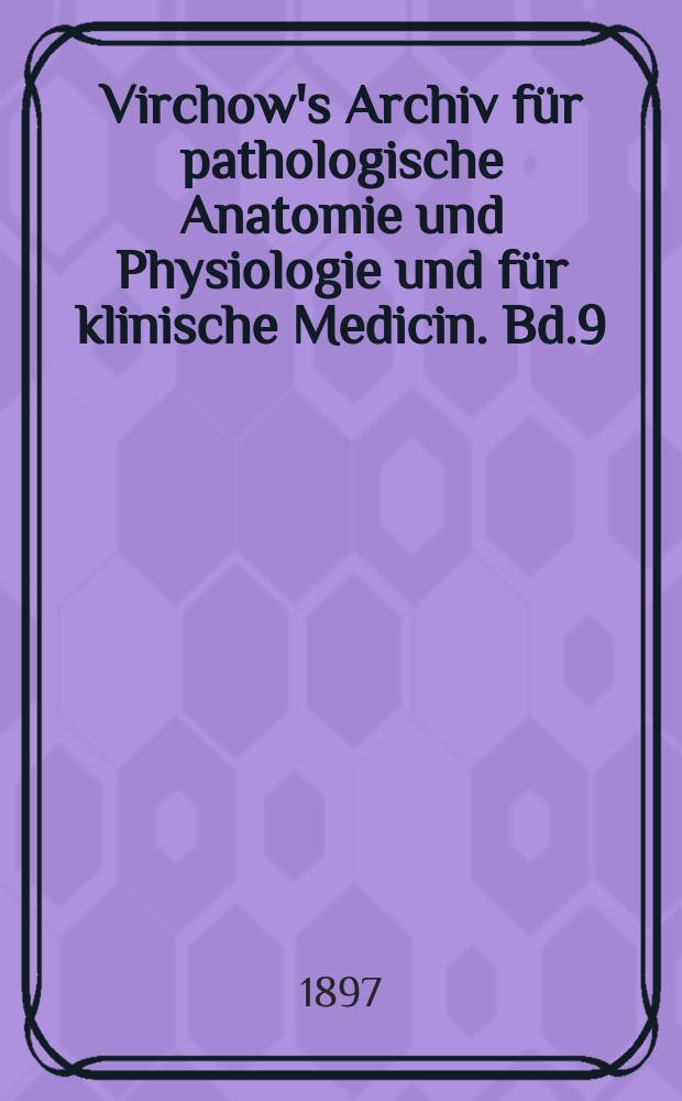 Virchow's Archiv für pathologische Anatomie und Physiologie und für klinische Medicin. Bd.9(149), H.2
